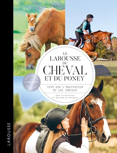 Le Larousse du cheval et du poney: Tout sur l'équitation et les chevaux