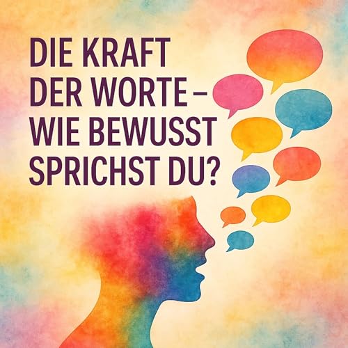 #19 - Die Kraft der Worte - wie bewusst sprichst Du?
