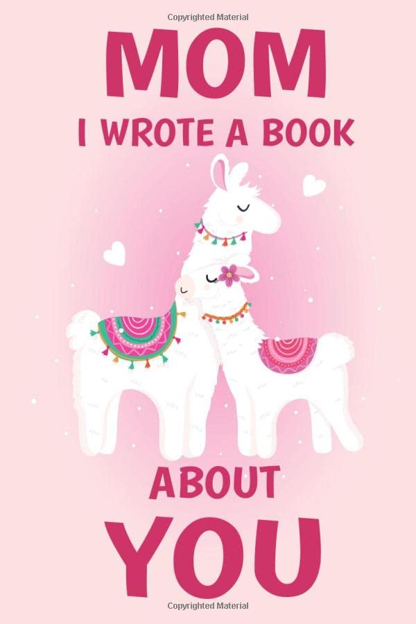 Mom I Wrote A Book About You: Fill In The Blank Book Prompts, Llama Book For Kids, Personalized Mother's Day, Birthday Gift From Daughter/Son to Mom,