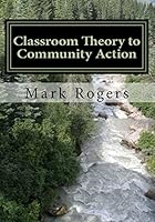 Classroom Theory to Community Action 1522807950 Book Cover