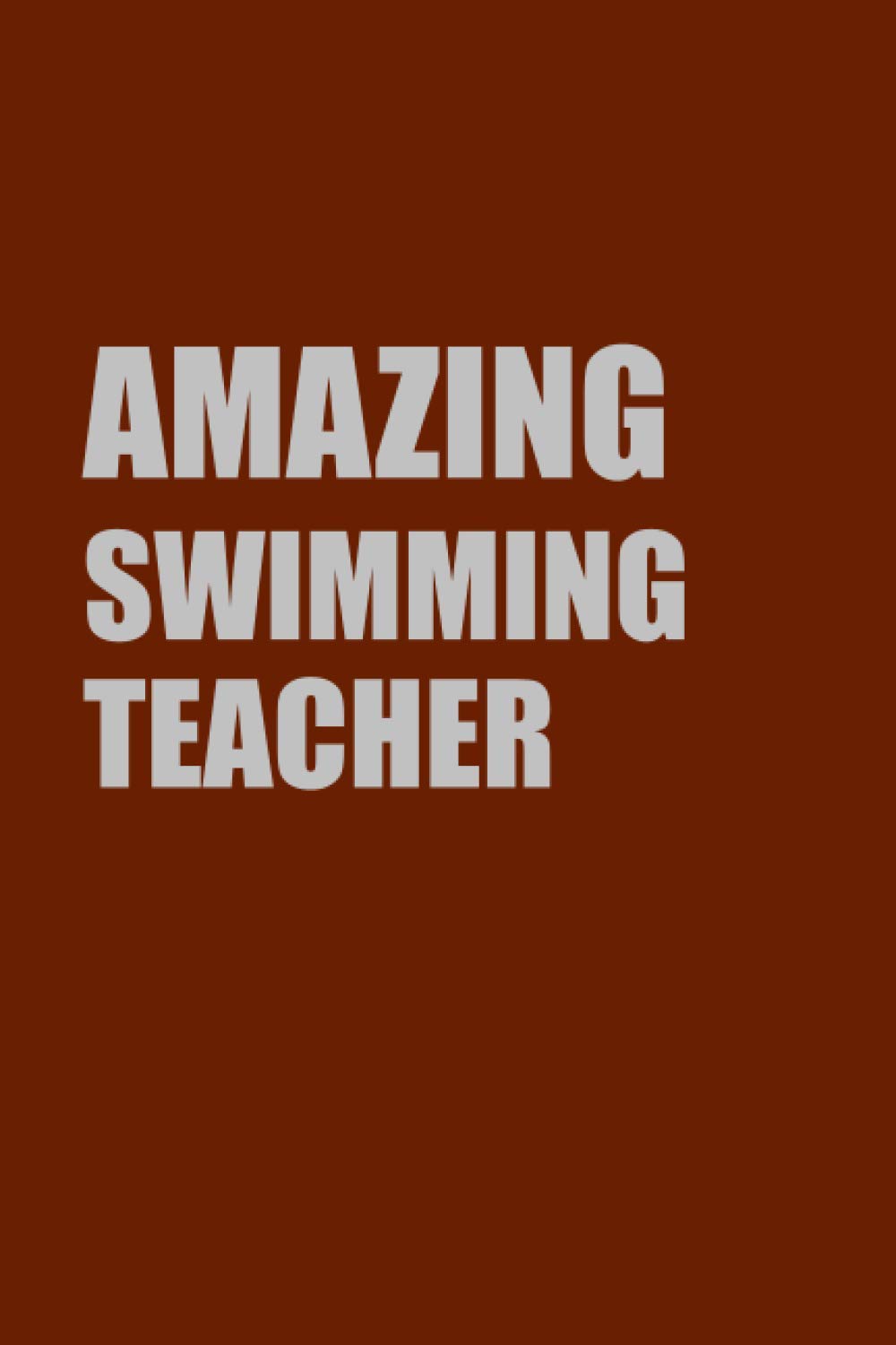 Amazing Swimming Teacher Gift: Lined Notebook Journal Gift for Amazing Swimming Teacher; Book or Diary (6x9 inches) with 110 pages