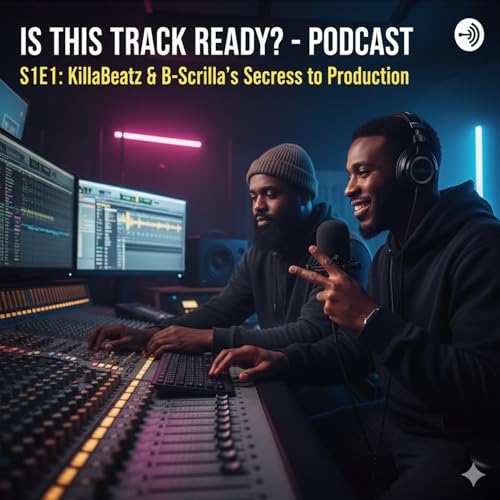 『Is This Track Ready? - Podcast S1E1: KillaBeatz & B-Scrilla's Secrets to Production』のカバーアート