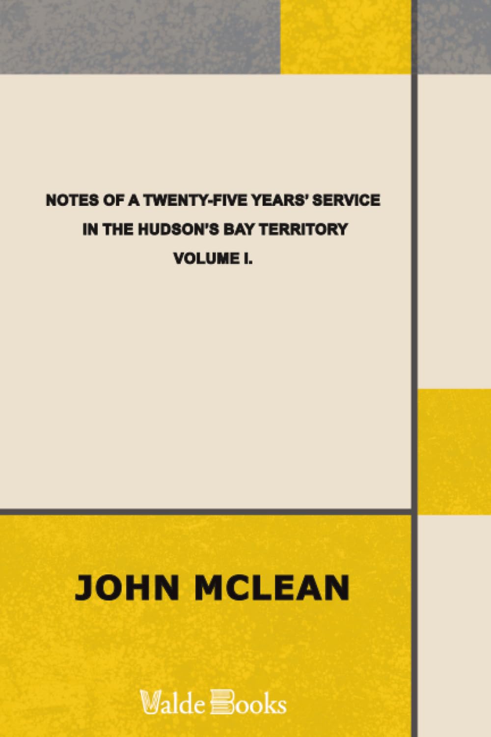 Notes of a Twenty-Five Years' Service in the Hudson's Bay Territory. Volume I.