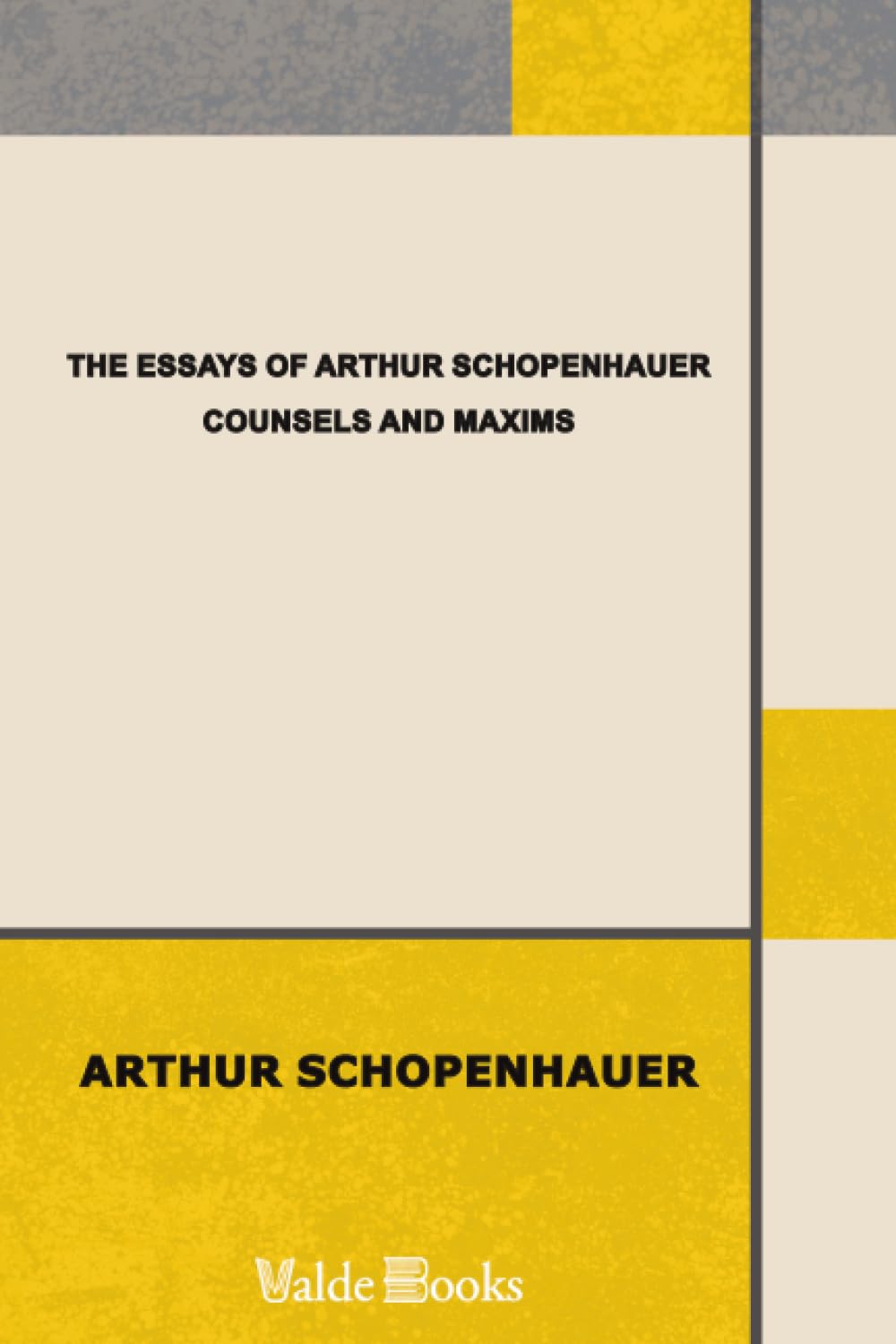 The Essays of Arthur Schopenhauer; Counsels and Maxims
