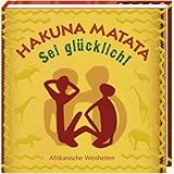 Hakuna Matata - Sei glücklich!: Afrikanische Weisheiten (Geschenkbücher - BiblioPhilia)
