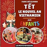  Faire découvrir Tết : Le Nouvel An vietnamien aux enfants: Avec lexique Français / Vietnamien