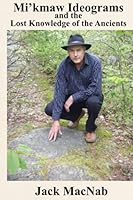 Mi'kmaw Ideograms and the Lost Knowledge of the Ancients 1777245060 Book Cover