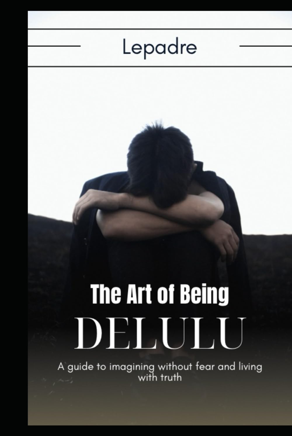 The Art of Being Delulu: A guide to imagining without fear and living with truth