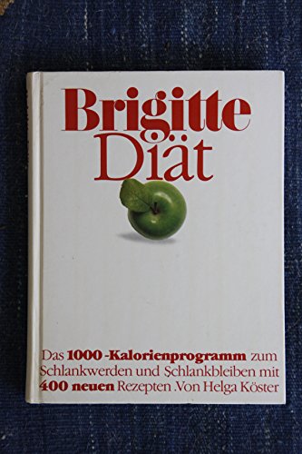 Brigitte-Diät, d. 1000-Kalorienprogramm zum Schlankwerden u. Schlankbleiben mit 400 neuen Rezepten Brigitte-Diät, d. 1000-Kalorienprogramm zum Schlankwerden u. Schlankbleiben mit 400 neuen Rezepten