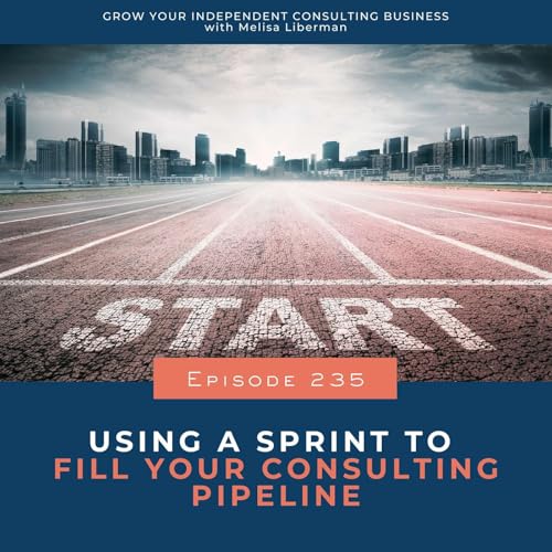 235. Using a Sprint to Fill Your Consulting Pipeline Podcast Por arte de portada