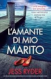 L’amante di mio marito: Un thriller psicologico irresistibile...