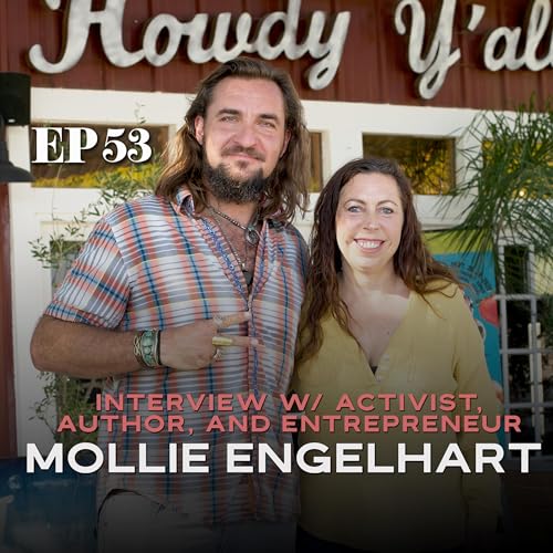 Ep. 53: Interview w/ Mollie Engelhart, Chef, Regenerative Farmer, Filmmaker, and Truth-Teller