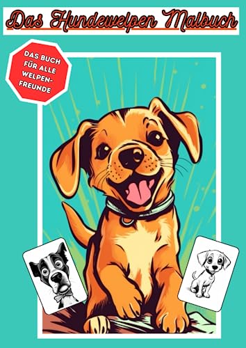 Das Hundewelpen Malbuch - Ausmalbuch mit süßen Hunden und Hundewelpen - ab 3 Jahre - 25 verschiedene Bilder zum ausmalen: Jedes Hundebild ist ... - Ideal als Geschenk für Jungen und Mädchen