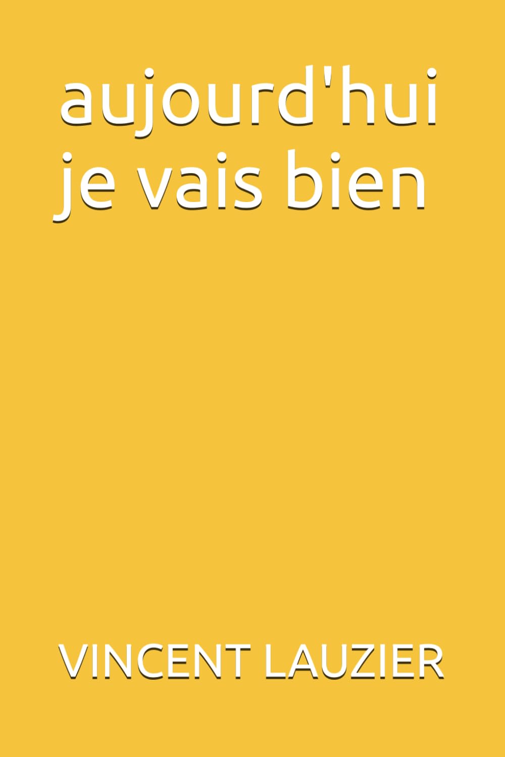 aujourd'hui je vais bien