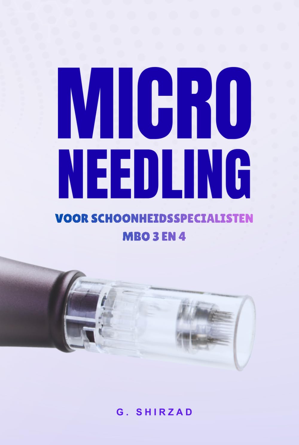 Microneedling professional MBO 3 & 4: De essentie van Microneedling in één handboek