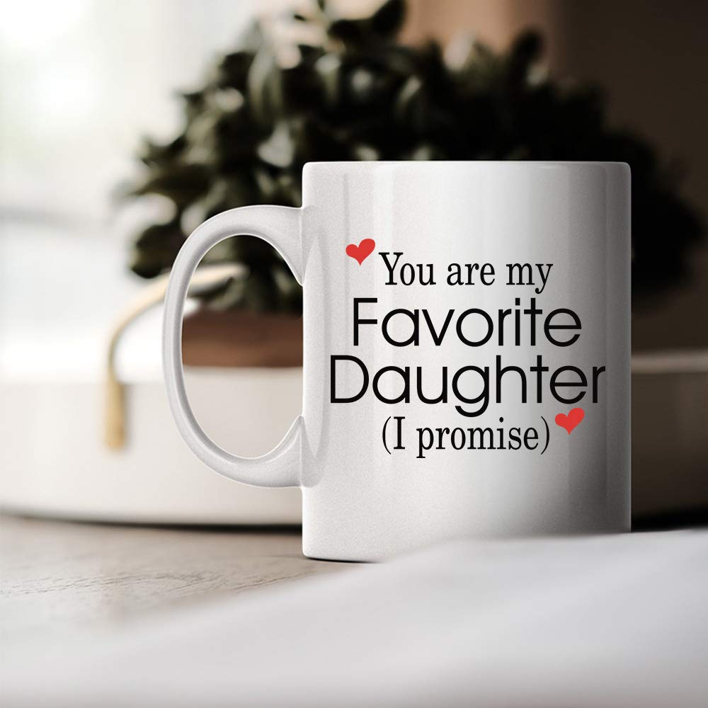 Funny Family 11oz Coffee Mug - You Are My Favorite Daughter - Unique Inspirational Sarcasm Humor Gift Present For Adult Friend Men and Women