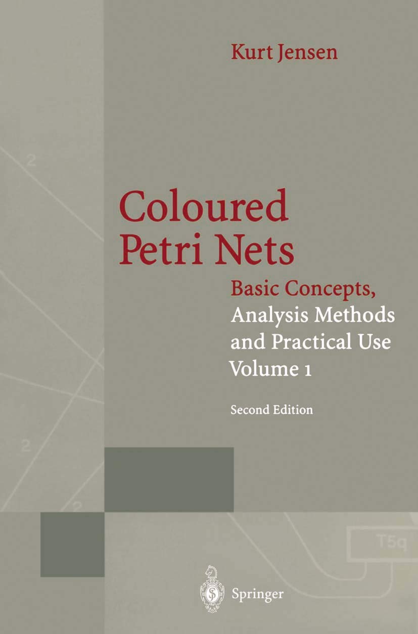 Coloured Petri Nets: Basic Concepts, Analysis Methods and Practical Use. Volume 1 (Monographs in Theoretical Computer Science. An EATCS Series)