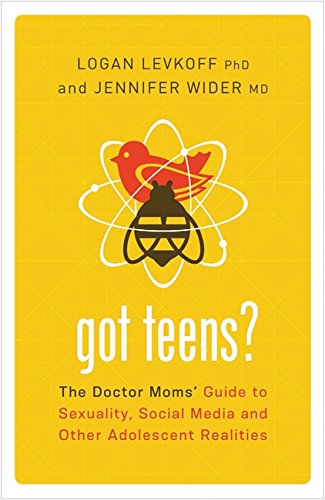Got Teens?: The Doctor Moms' Guide to Sexuality, Social Media and Other Adolescent