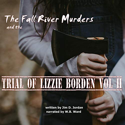The Fall River Murders and the Trial of Lizzie Borden, Vol II by Jim Jordan episode artwork
