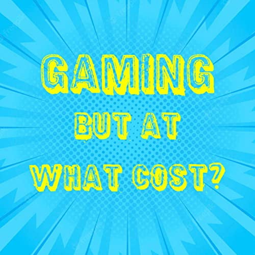 GBAWC SPECIAL (ED)ITION | Gaming But At What Cost? EP#8 (S1 Finale)