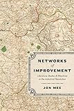 Networks of Improvement: Literature, Bodies, and Machines in the Industrial Revolution