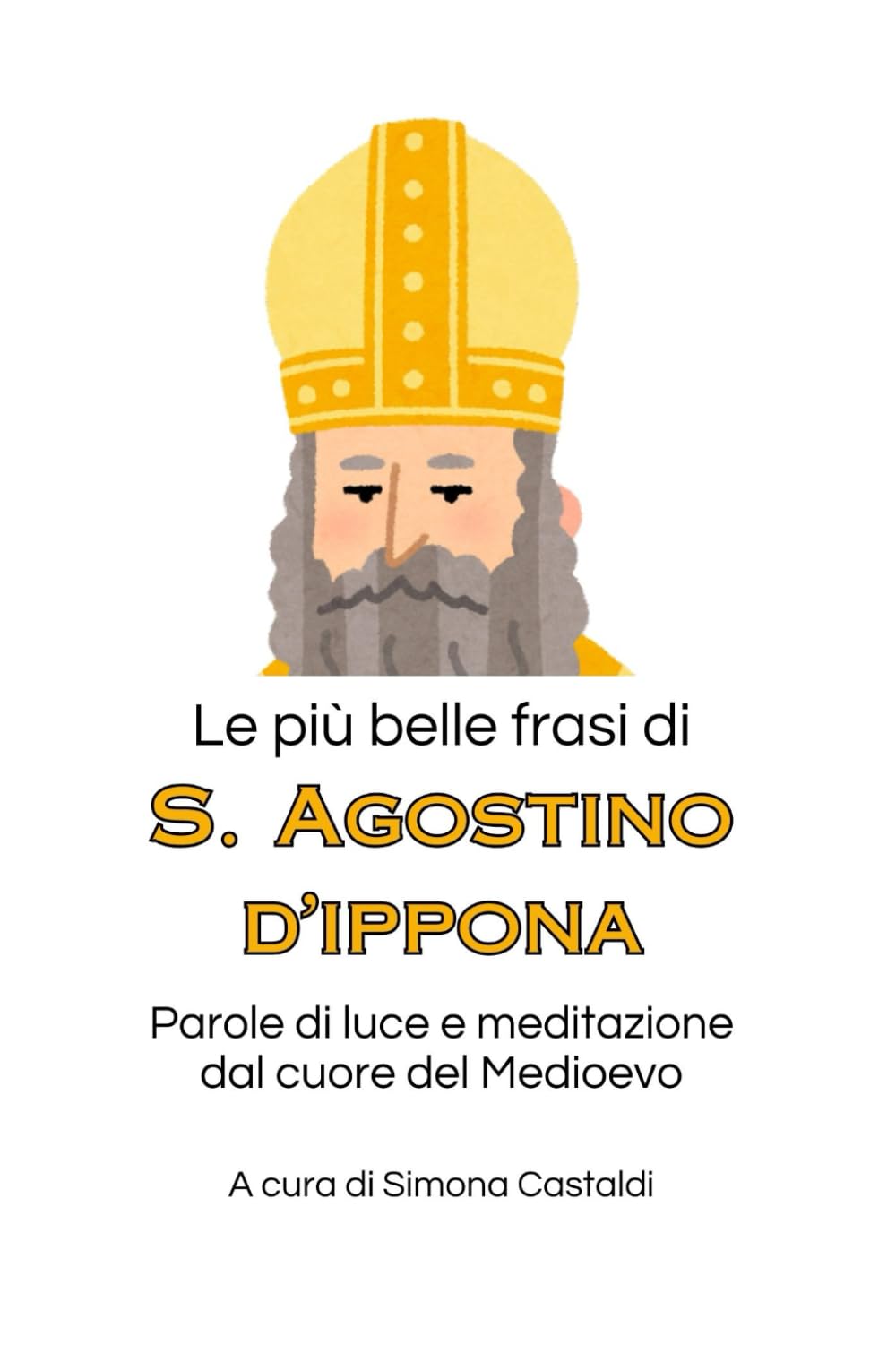 Le più belle frasi di Sant'Agostino di Ippona: Parole di luce e meditazione dal cuore del Medioevo (Frasi celebri di grandi menti)