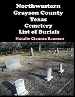 Northwestern Grayson County Texas Cemetery List of Burials 1537500872 Book Cover