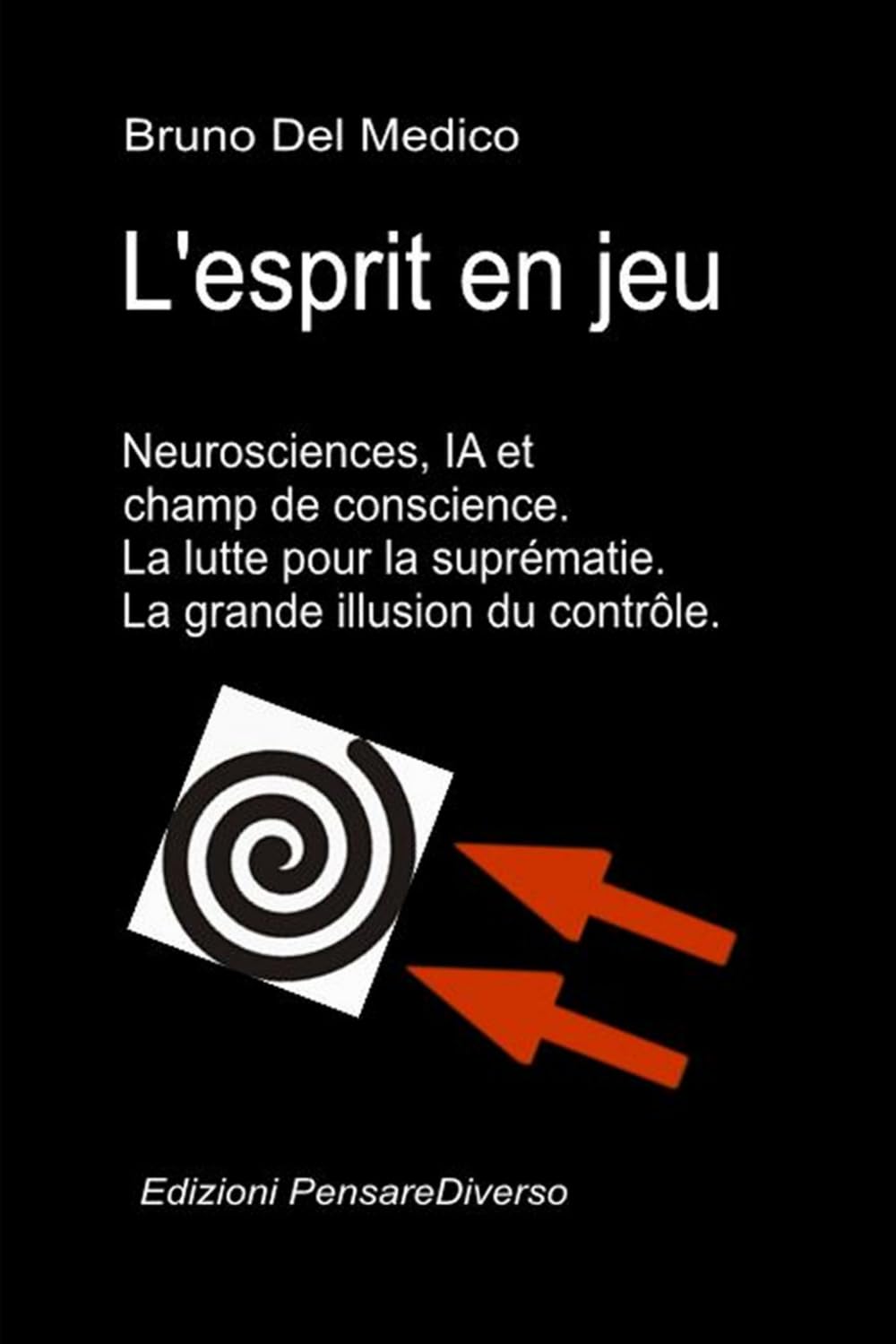 L'esprit en jeu. Neurosciences, IA et champ de conscience. La lutte pour la suprématie.: La grande illusion du contrôle. (Physique quantique et ... de Bruno Del Medico en français. (FRA))