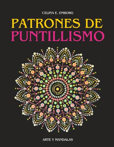 PATRONES PARA PUNTILLISMO: Pinta con la técnica del puntillismo. Crea espectaculares cuadros y mandalas con puntos.
