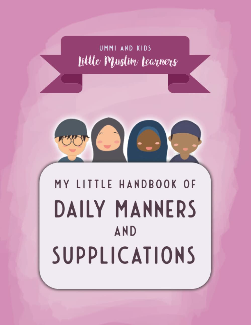 My Little Handbook of Daily Manners and Supplications: Little Muslim Learners