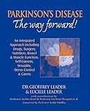 Parkinson's Disease - the Way Forward!: An Integrated Approach Including Drugs, Surgery, Nutrition, Bowel and Muscle Function, Self Esteem, Sexuality, ... Stress Control and Carers. Revised in 2010.)