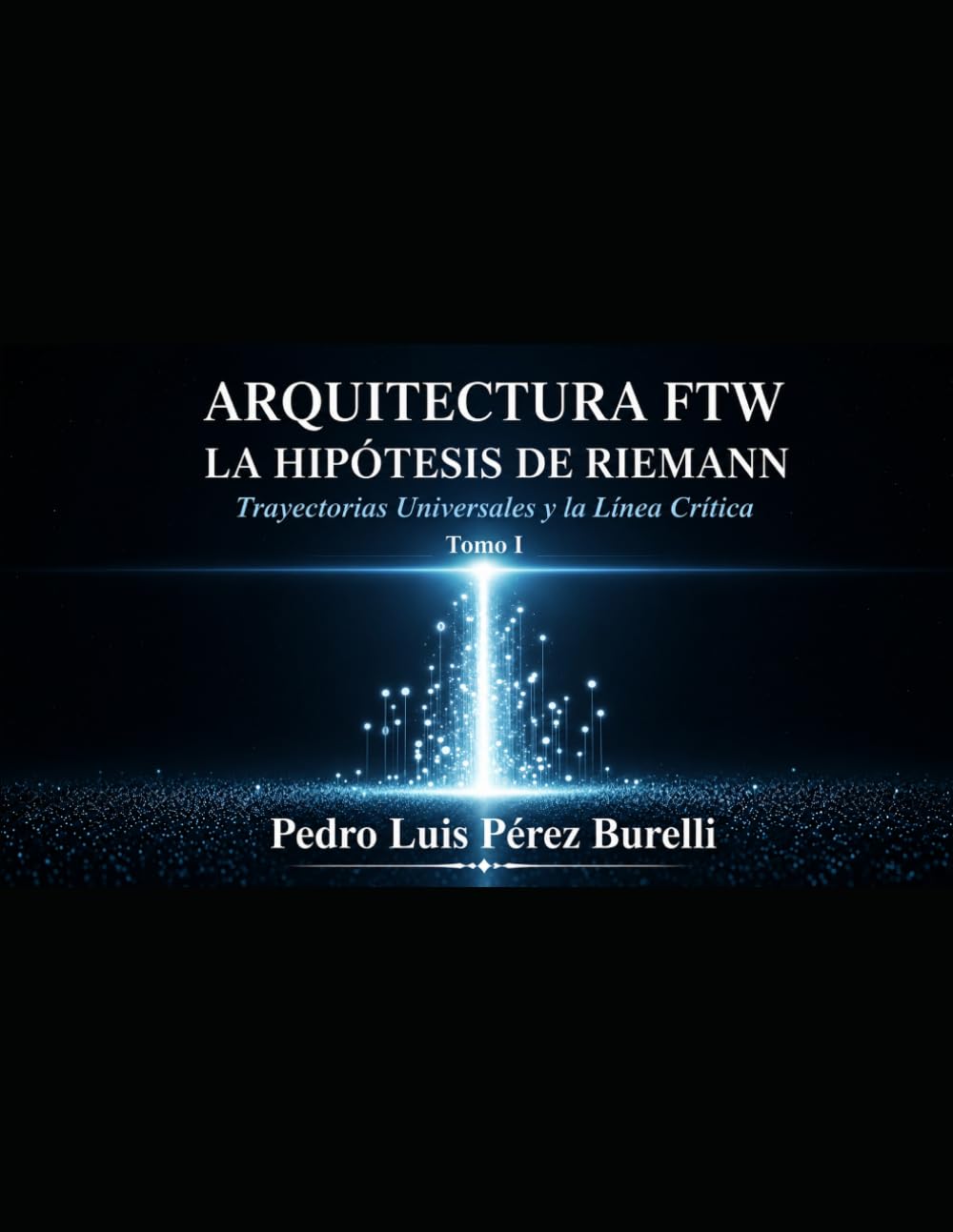 ARQUITECTURA FTW LA HIPÓTESIS DE RIEMANN Trayectorias Universales y la Línea Crítica