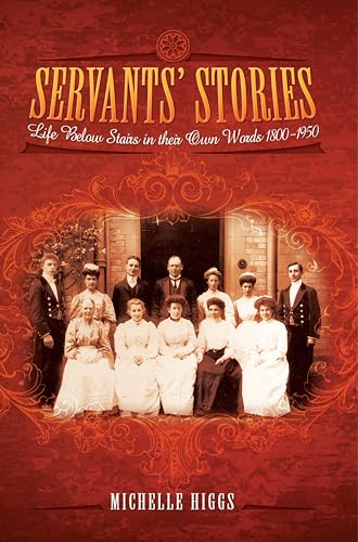  Servants\' Stories: Life Below Stairs In Their Own Words, 1800–1950 (English Edition)