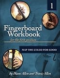  Fingerboard Workbook for the First Position Map the Cello for Good: Volume 1