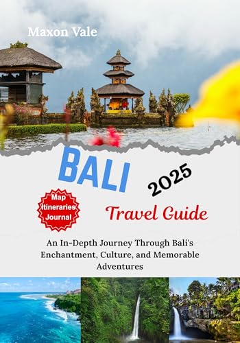 Bali Travel Guide 2025/26: An In-Depth Journey Through Bali's Enchantment, Culture, and Memorable Adventures(2025 Updated Travel Handbook Book )