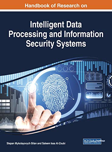 Compare Textbook Prices for Handbook of Research on Intelligent Data Processing and Information Security Systems Advances in Information Security, Privacy, and Ethics ISBN 9781799812906 by Bilan, Stepan Mykolayovych,Al-zoubi, Saleem Issa