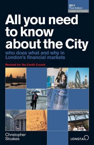 All You Need to Know about the City 2011: Who Does What and Why in London's Financial Markets All You Need to Know about the City 2011: Who Does What and Why in London's Financial Markets