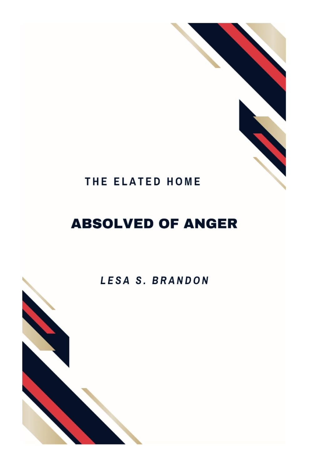 THE ELATED HOME: ABSOLVED OF ANGER