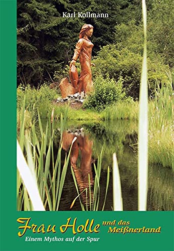 Frau Holle und das Meißner Land: Einem Mythos auf