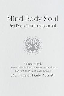 Mind Body Soul 365 Days Gratitude Journal: Gratitude Journal 5-Minute Daily, Guide to Thankfulness, Positivity and Wellness, Develop a new habit every 30 days, 365 Days of Daily Activity
