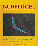  Nurflügel: Die Geschichte der Horten-Flugzeuge 1933-1960