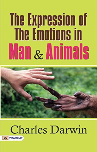 The Expression of the Emotions in Man and Animals: Charles Darwin's Seminal Study on Emotional Expression (Best Motivational Books for Personal Development (Design Your Life))