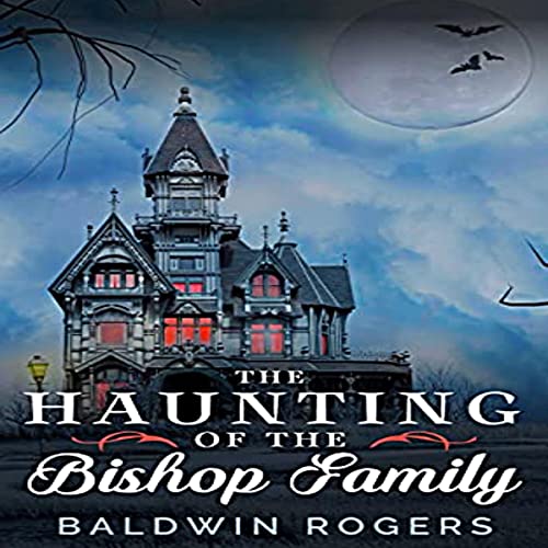 The Haunting of the Bishop Family by Baldwin Rogers episode artwork