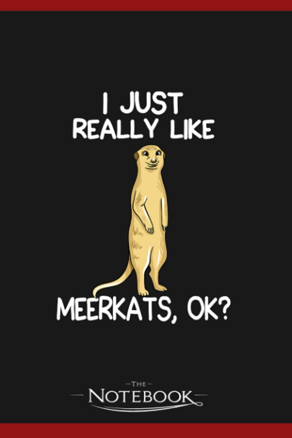 I Just Really Like Meerkats Notebook: 120 pages 6x9 inches| Gratitude Journal Notebook Gift For All Ages All Genders
