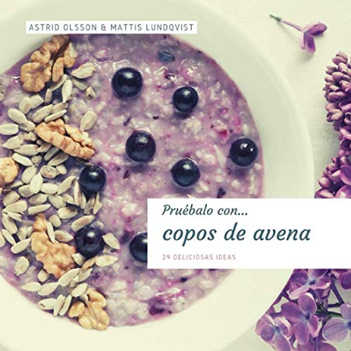 Pruébalo...copos de avena: 29 Deliciosas Ideas (pruebe algunas sabrosas recetas)