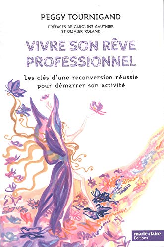 Vivre son rêve professionnel: Les clés d'une