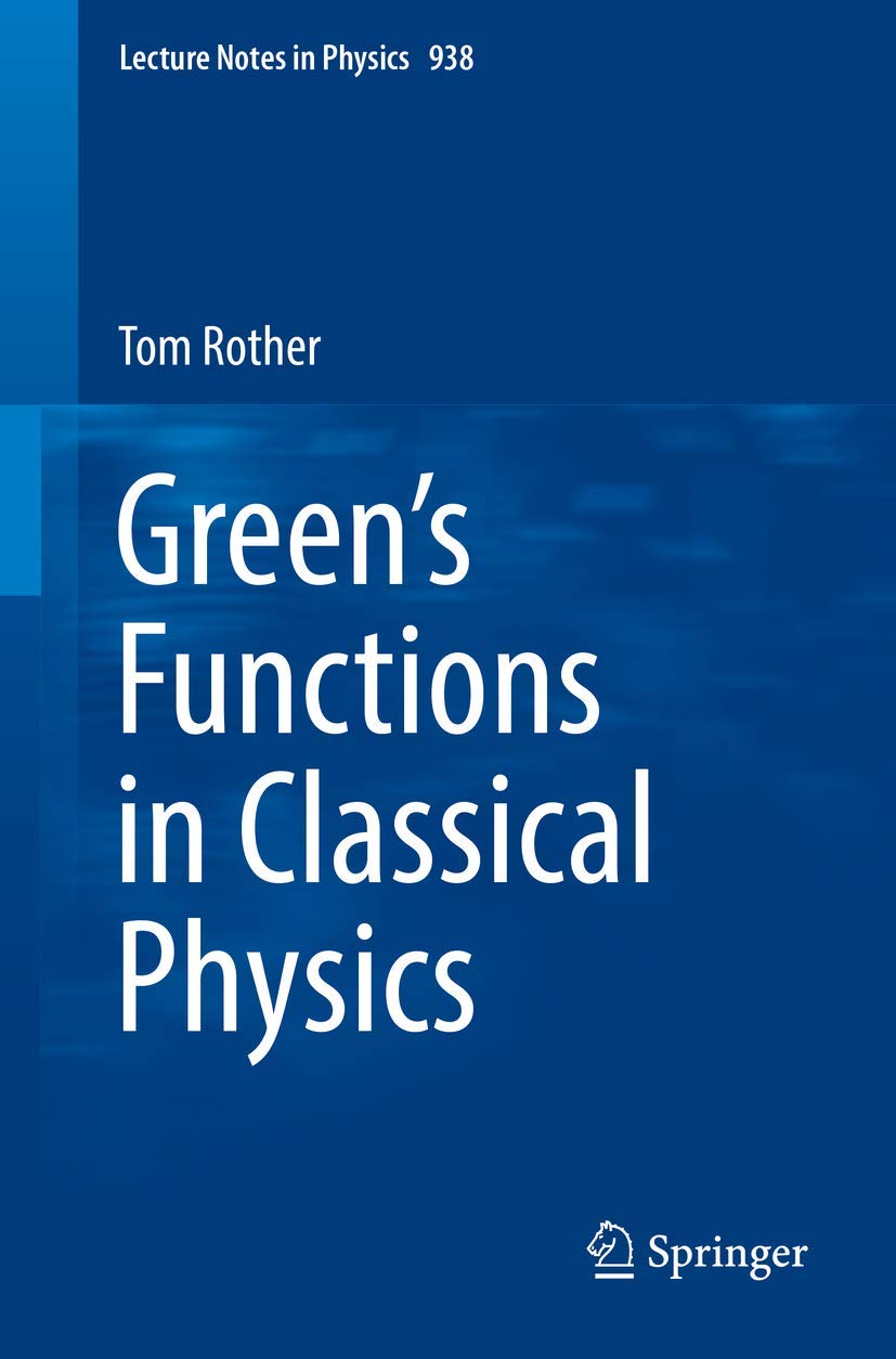 Green's Functions in Classical Physics (Lecture Notes in Physics, 938)
