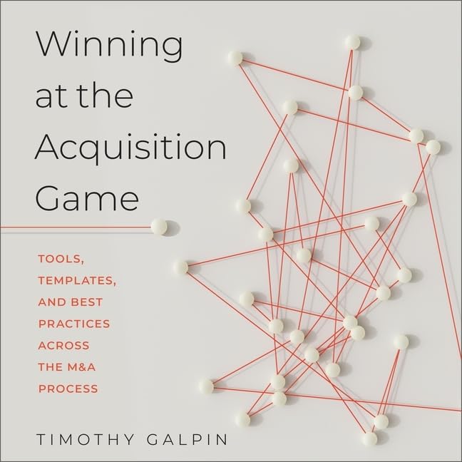 Winning at the Acquisition Game Lib/E: Tools, Templates, and Best Practices Across the M&
