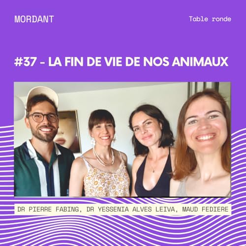 『#37 - Table ronde : La fin de vie de nos animaux avec Dr Alves Leiva, Dr Fabing & Maud Fediere』のカバーアート