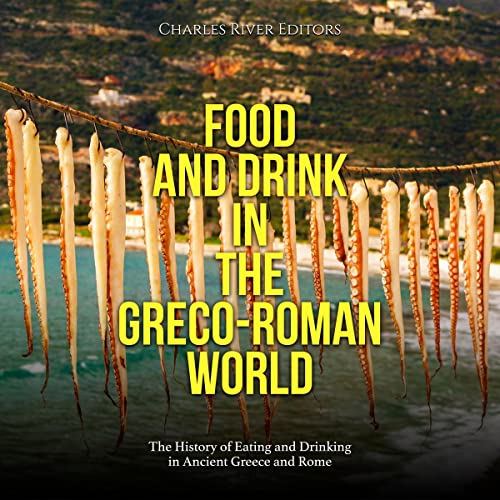 Food and Drink in the Greco-Roman World by Charles River Editors episode artwork